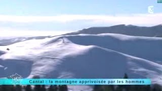 Reportage région  direction le Cantal la montagne apprivoisée par les hommes [upl. by Salta]