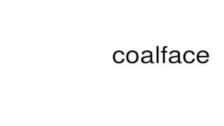 How to pronounce coalface [upl. by Katey]