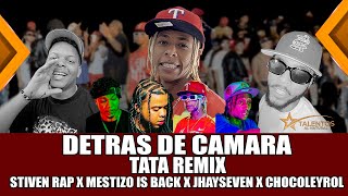 DETRAS DE CAMARA TATA REMIX Stiven Rap x Mestizo is back x JhaySeven x Chocoleyrol [upl. by Beall975]