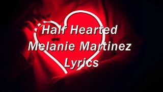 Half Hearted  Melanie Martinez Lyrics [upl. by Emili]