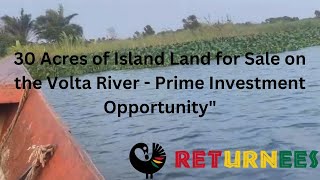 30 Acres of Island Land for Sale on the Volta River Prime Investment Opportunity [upl. by Elwyn]