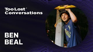 Ben Beal  Too Lost Conversations Ep 7 Full Interview [upl. by Iveksarap131]