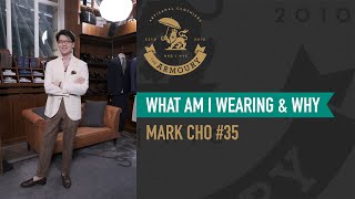 What Am I Wearing and Why Mark Cho 35 [upl. by Oneida667]