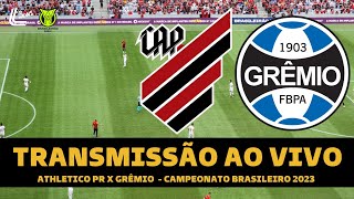 ATHLETICO PR X GRÊMIO TRANSMISSÃO AO VIVO DIRETO DA ARENA DA BAIXADA  CAMPEONATO BRASILEIRO 2023 [upl. by Cathey]