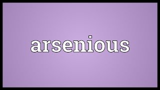 Arsenious Meaning [upl. by Luo]