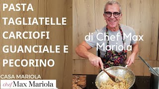 PASTA TAGLIATELLE CARCIOFI GUANCIALE E PECORINO  video ricetta di Chef Max Mariola [upl. by Lecram329]