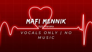 Aziz Maraka  Mafi Mennik Vocals Only [upl. by Ainivad]