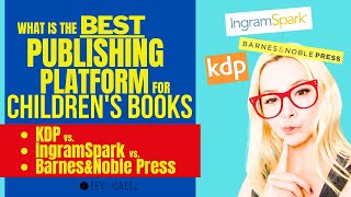 BEST Publishing Platform for Childrens Books KDP vs IngramSpark vsBN Press  Eevi Jones [upl. by Malchy]