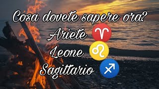 🔮Cosa dovete sapere oraSegni di fuoco🔥 Ariete ♈ Leone ♌ Sagittario ♐ [upl. by Stefan]