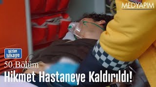 Hikmeti hastaneye kaldırdılar  Bizim Hikaye 50 Bölüm [upl. by Yasmin629]