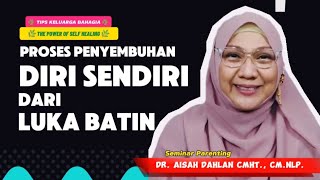 PROSES PENYEMBUHAN DIRI SENDIRI DARI LUKA BATIN  dr Aisah Dahlan CMHt CMNLP [upl. by Alberta]