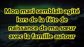 Mon mari semblait agité lors de la fête de naissance de ma sœur avec la famille autour [upl. by Alfreda]