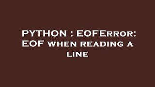 PYTHON  EOFError EOF when reading a line [upl. by Nnylarak]