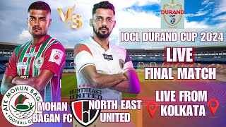 LIVE IOCL DURAND CUP 2024  LIVE FINAL MATCH MOHAN BAGAN FC VS NORTH EAST UNITED FC DURANDCUP [upl. by Lynea]