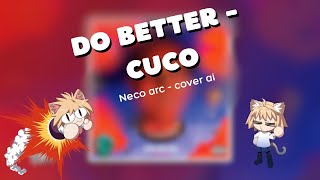 Letra 💓 Do better  Cuco  Neko arc cover AI [upl. by Nilrah463]