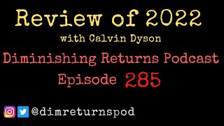 Review of the Year 2022  Diminishing Returns Podcast Episode 285 [upl. by Merci826]