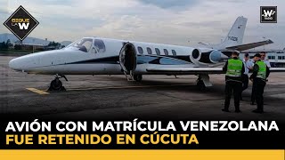 Avión con matrícula venezolana fue retenido en Cúcuta  Sigue La W [upl. by Aicrag]