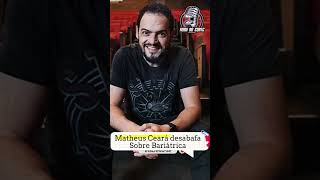 Matheus Ceará DESABAFA sobre BARIÁTRICA [upl. by Lorianna]