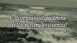 È diventato il padrone della nostra esistenza [upl. by Brody]