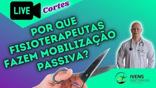 Por Que Fisioterapeutas Fazem Mobilização Passiva MP 226  CORTES  Ivens Giacomassi [upl. by Eylrac625]