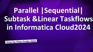 Parallel Sequential Subtask Linear Task flows in Informatica Cloud 2024 [upl. by Ynwat938]