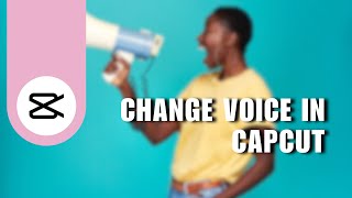 ⭐ COMPLETE How To Change Voice In Capcut  Easy guide [upl. by Lias]