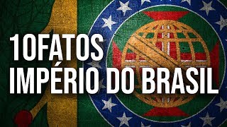 10FATOS  IMPÉRIO DO BRASIL [upl. by Akelam]