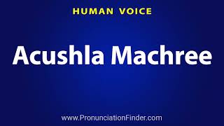 How To Pronounce Acushla Machree [upl. by Lai121]