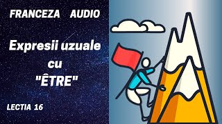 Franceza AUDIO 16  Expresii uzuale cu quotÊTREquot [upl. by Arotal]