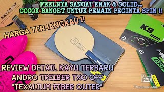 REVIEW ANDRO TREIBER TXO BLADE  SENSASI TEXALIUM FIBER YANG LEBIH ENAK  GOOD JOB ANDRO [upl. by Elawalo]