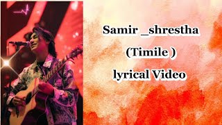 Samir shrestha  Timile  Lyrical video [upl. by Xino]