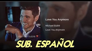 Michael Bublé  Love You Anymore sub español [upl. by Leitnahs]