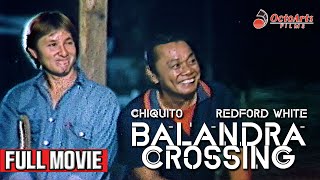 BALANDRA CROSSING 1987  Full Movie  Chiquito Redford White Melissa Mendez [upl. by Dwyer]