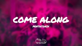 Pentatonix  Come Along Lyrics [upl. by Harihat]