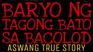 BARYO TAGONG BATO SA BACOLOD  Aswang True Story [upl. by Sylram]