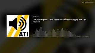 Cox Auto Experts OEM Inventory And Dealer Supply ATI TNL show 331 [upl. by Adyht]