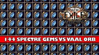 PoE 323  144 Spectre Gems vs Vaal Orbs [upl. by Eynenihc]