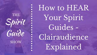 How to HEAR Your Spirit Guides  Clairaudience Explained [upl. by Carpet558]