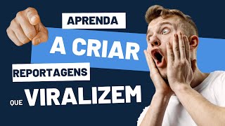 Aprenda a criar reportagens que viralizem na internet e dispare como jornalista [upl. by Ardin726]