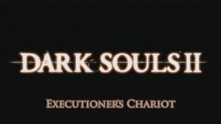 Dark Souls 2 Executioners Chariot [upl. by Anivas]