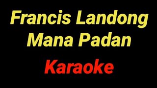 Mana Padan Karaoke Tanpa VocalFrancis Landong [upl. by Leann910]