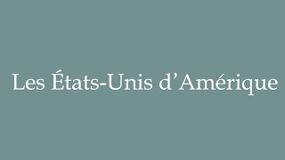 How to Pronounce Les ÉtatsUnis dAmérique The United States of America in French [upl. by Tuesday513]