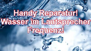 Wasser im Lautsprecher HandyReparieren Frequenz [upl. by Drawe]