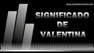 Significado de Valentina  origen del nombre Valentina [upl. by Groos]