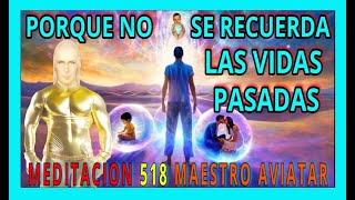 MEDITACION 518✅ PORQUE NO SE RECUERDAN LAS VIDAS PASADAS  ❗🚨👀👀👀❤️MAESTRO AVIATAR [upl. by Gensmer]