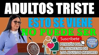 😱🤑ADULTOS ESTÁN TRISTES POR ESTA RAZÓN ESTO SE ACERCA PENSIÓN BIENESTAR DE LOS ADULTOS MAYORES🤑😱 [upl. by Ilenna]