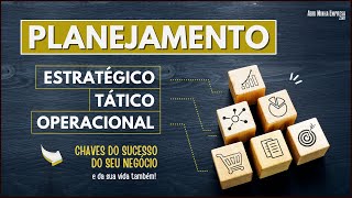 PLANEJAMENTO ESTRATÉGICO TÁTICO E OPERACIONAL Entenda as Diferenças Para Ter Sucesso [upl. by Edwin]