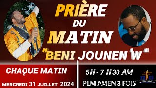 PRIÈRE DE DÉLIVRANCE  PRIÈRE DU MATIN AVEC PLM AMEN 3 FOIS BENI JOUNENW MERCREDI 31 JUILLET 2024 [upl. by Yvehc]