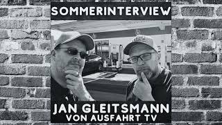 Sommerinterview  Jan Gleitsmann von Ausfahrttv [upl. by Eirehs33]