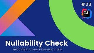 The Complete Kotlin Course 38 Check for Nullability  Kotlin Tutorials for Beginners [upl. by Nauqas872]